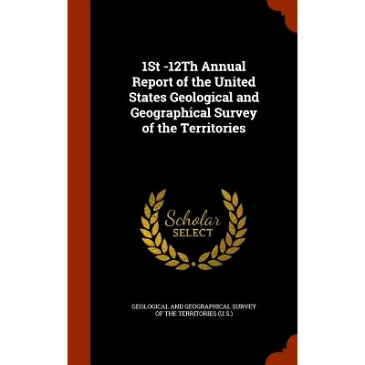 预订 1st -12th Annual Report of the United States Geological and Geographical Survey of the Territories: 9781343555679