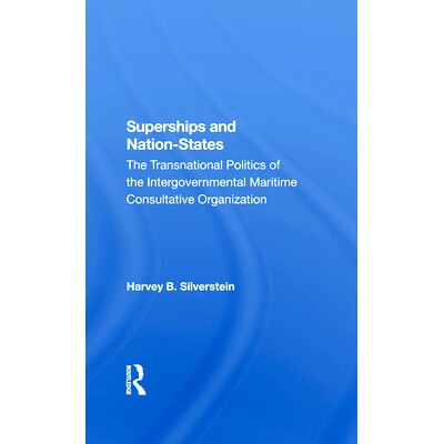 预订 Superships And Nationstates: The Transnational Politics Of The Intergovernmental Maritime Consultative Organization