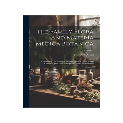 [预订]The Family Flora And Materia Medica Botanica: Containing The Botanical Analysis, Natural History, An 9781022259775