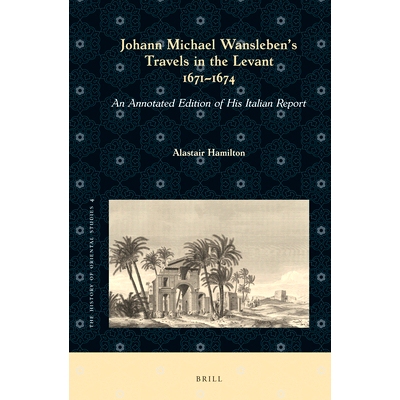 预订 Johann Michael Wansleben’s Travels in the Levant, 1671-1674: An Annotated Edition of His Italian Report 约翰·迈克