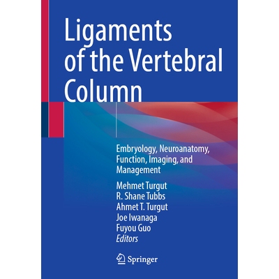 预订 Ligaments of the Vertebral Column Embryology, Neuroanatomy, Function, Imaging, and Management 脊柱韧带：胚胎学、神