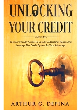 预订 Unlocking Your Credit: Beginner-Friendly Guide To Legally Understand, Repair, And Leverage The Credit System To You