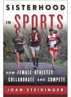 现货 Sisterhood in Sports: How Female Athletes Collaborate and Compete: 9781442230330