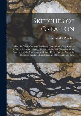 [预订]Sketches of Creation: a Popular View of Some of the Grand Conclusions of the Sciences in Reference t 9781014055347