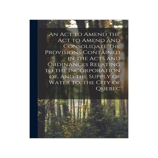 [预订]An Act to Amend the Act to Amend and Consolidate the Provisions Contained in the Acts and Ordinances 9781014727275