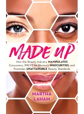 预订 Made Up: How the Beauty Industry Manipulates Consumers, Preys on Women’s Insecurities, and Promotes Unattainable B