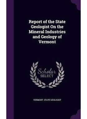 预订 Report of the State Geologist On the Mineral Industries and Geology of Vermont: 9781357281809