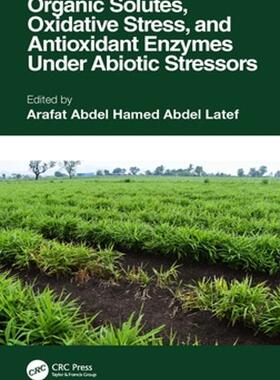 [预订]Organic Solutes, Oxidative Stress, and Antioxidant Enzymes Under Abiotic Stressors 9780367901400