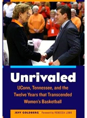 预订 Unrivaled: Uconn, Tennessee, and the Twelve Years That Transcended Women’s Basketball: 9780803255203