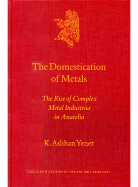 预订 The Domestication of Metals: The Rise of Complex Metal Industries in Anatolia 金属的驯化：安纳托利亚金属工业的上升: