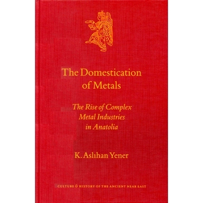 预订 The Domestication of Metals: The Rise of Complex Metal Industries in Anatolia 金属的驯化：安纳托利亚金属工业的上升: