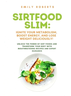 预订 SIRTFOOD Slim: Unlock the Power of SIRT Foods and Transform Your Body with Mouthwatering Recipes and Expert Guidanc