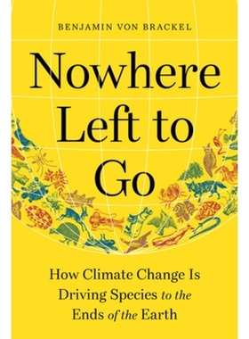 预订 Nowhere Left to Go: How Climate Change Is Driving Species to the Ends of the Earth 无处可去：气候变化如何将物种推向