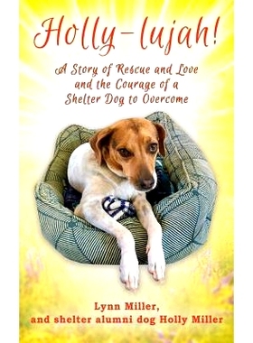 预订 Holly-lujah!: A Story of Rescue and Love and the Courage of a Shelter Dog to Overcome: 9781977213853