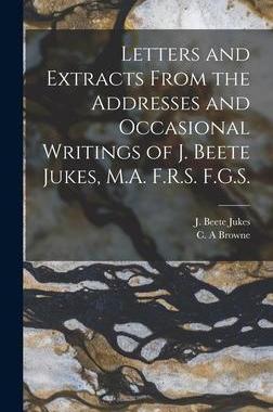 [预订]Letters and Extracts From the Addresses and Occasional Writings of J. Beete Jukes, M.A. F.R.S. F.G.S 9781013659751