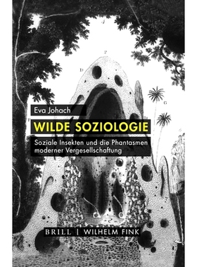 预订 Wilde Soziologie: Soziale Insekten und die Phantasmen moderner Vergesellschaftung 野生社会学：社会昆虫和现代社会化