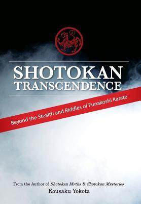 [预订]Shotokan Transcendence: Beyond the Stealth and Riddles of Funakoshi Karate 9780692466308