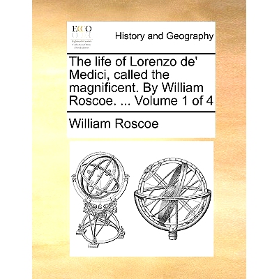 预订 The Life of Lorenzo de’ Medici, Called the Magnificent. by William Roscoe. ... Volume 1 of 4: 9781140724346