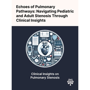预订 Echoes of Pulmonary Pathways: Navigating Pediatric and Adult Stenosis Through Clinical Insights