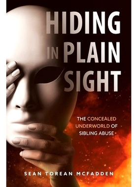 预订 Hiding in Plain Sight: The Concealed Underworld of Sibling Abuse: 9781736726501