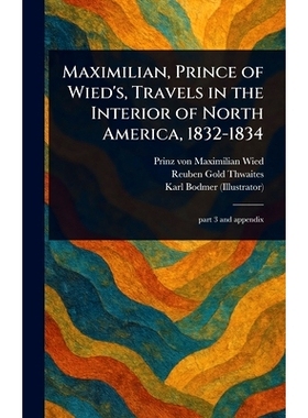 预订 Maximilian, Prince of Wied’s, Travels in the Interior of North America, 1832-1834: 9781023348454