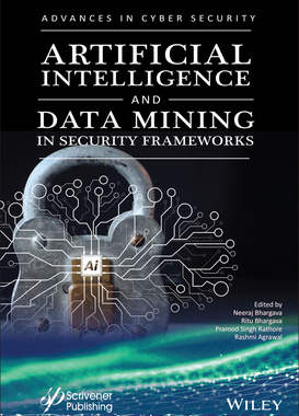 【预订】Artificial Intelligence And Data Mining Approaches In Security Frameworks: Advances An 9781119760405