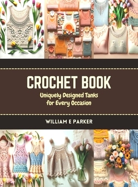 预订 Crochet Book: Uniquely Designed Tanks for Every Occasion: 9798873194773
