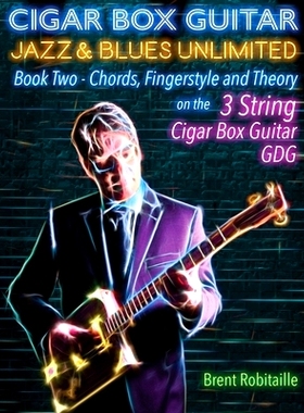 预订 Cigar Box Guitar Jazz & Blues Unlimited Book Two 3 String: Book Two Chords, Fingerstyle and Theory: 9781777010201