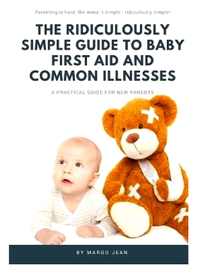 预订 The Ridiculously Simple Guide to Baby First Aid and Common Illnesses: A Practical Guide For New Parents: 9781629177