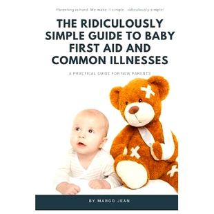 预订 The Ridiculously Simple Guide to Baby First Aid and Common Illnesses: A Practical Guide For New Parents: 9781629177