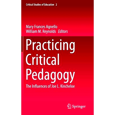 预订 Practicing Critical Pedagogy: The Influences of Joe L. Kincheloe 实践批判教育学：乔.L.金奇洛的影响（丛书）: 9783319