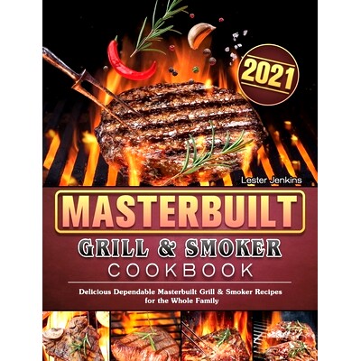 预订 Masterbuilt Grill & Smoker Cookbook 2021: Delicious Dependable Masterbuilt Grill & Smoker Recipes for the Whole Fam