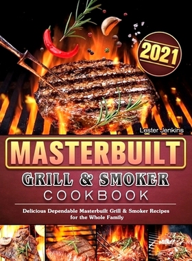预订 Masterbuilt Grill & Smoker Cookbook 2021: Delicious Dependable Masterbuilt Grill & Smoker Recipes for the Whole Fam