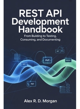 预订 REST API Development Handbook: From Building to Testing, Consuming, and Documenting: 9798276915388