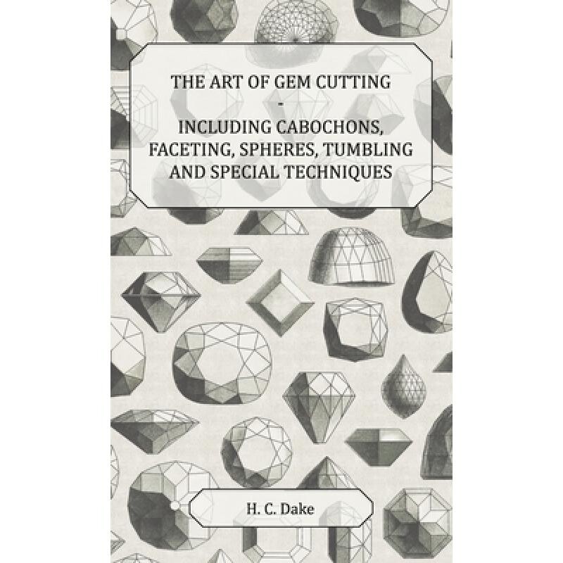 预订 Art of Gem Cutting - Including Cabochons, Faceting, Spheres, Tumbling and Special Techniques 9781528770699