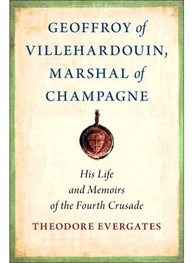 预订 Geoffroy of Villehardouin, Marshal of Champagne: His Life and Memoirs of the Fourth Crusade 维尔哈杜安的若弗鲁瓦，