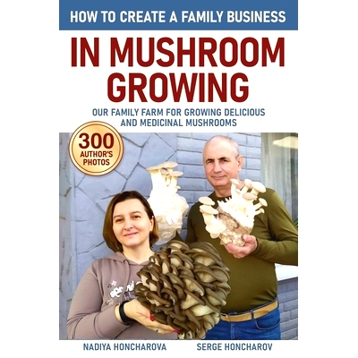 预订 How to Create a Family Business in Mushroom Growing: Our Family Farm for Growing Delicious and Medicinal Mushrooms