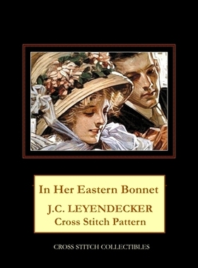 预订 In Her Easter Bonnet: J.C. Leyendecker Cross Stitch Pattern: 9781727678260