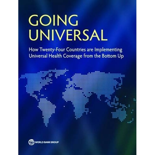 预订 Going Universal: How 24 Developing Countries are Implementing Universal Health Coverage from the Bottom Up 普及：二