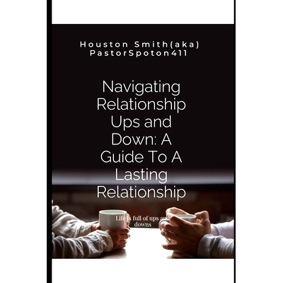 预订 Navigating Relationship Ups and Down: A Guide To A Lasting Relationship: Life is full of ups and downs: 97983271692