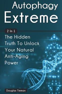 [预订]Autophagy Extreme 2 In 1: The Hidden Truth To Unlock Your Natural Anti-Aging Power 9781646960644