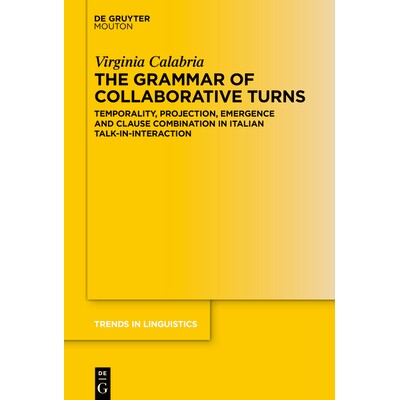 预订 The Grammar of Collaborative Turns: Temporality, Projection, Emergence and Clause Combination in Italian Talk-In-In