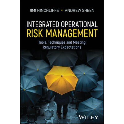 Integrated Operational Risk Management: Tools, Techniques and Meeting Regulatory Expectations 综合运营风险管理：工具、