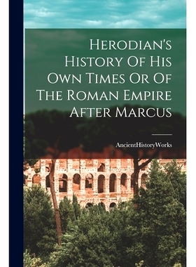 预订 Herodian’s History Of His Own Times Or Of The Roman Empire After Marcus: 9781014716392