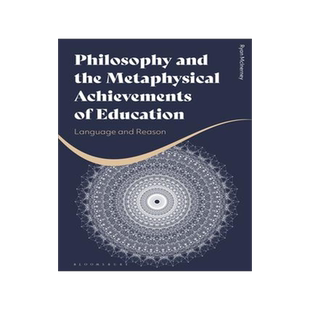 [预订]Philosophy and the Metaphysical Achievements of Education: Language and Reason 9781350185180