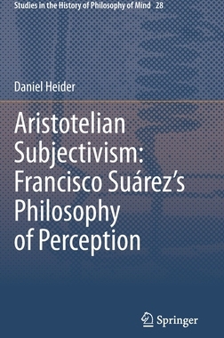 【预订】Aristotelian Subjectivism: Francisco Suárez’s Philosophy of Perce 9783030673406