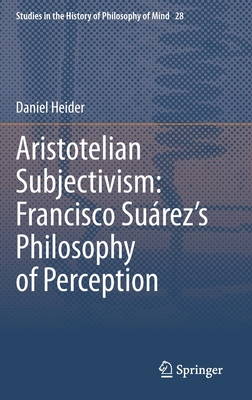 【预订】Aristotelian Subjectivism: Francisco Suárez’s Philosophy of Perce 9783030673406
