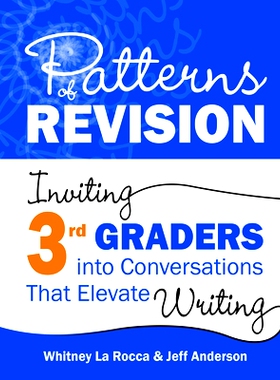 预订 Patterns of Revision, Grade 3: Inviting 3rd Graders into Conversations That Elevate Writing 3年级复习模式：邀请3年