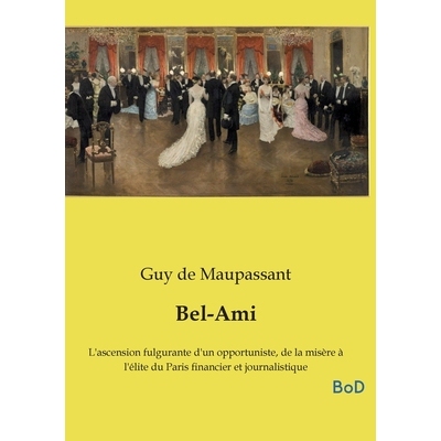 预订 Bel-Ami: L’ascension fulgurante d’un opportuniste, de la misère à l’élite du Paris financier et journalistiqu