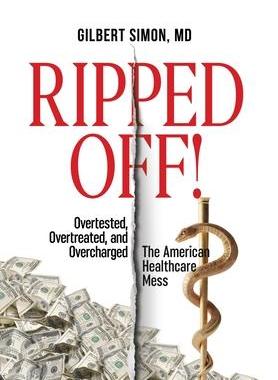 [预订]Ripped Off!: Overtested, Overtreated and Overcharged, the American Healthcare Mess 9780578585420